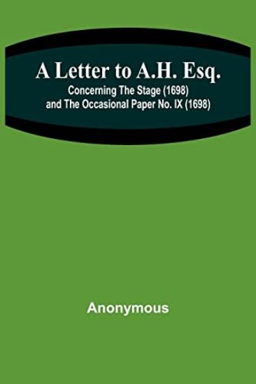 A Letter to A.H. Esq.; Concerning the Stage (1698) and The Occasional Paper No. IX (1698)