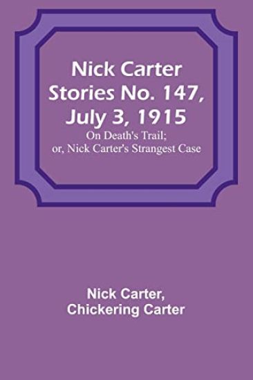 Nick Carter Stories No. 147, July 3, 1915