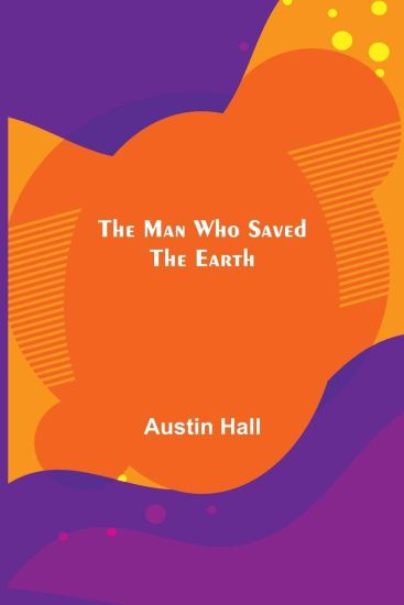 The Man Who Saved the Earth