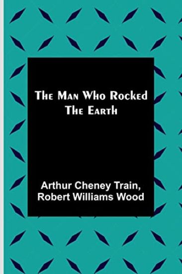 The Man Who Rocked the Earth