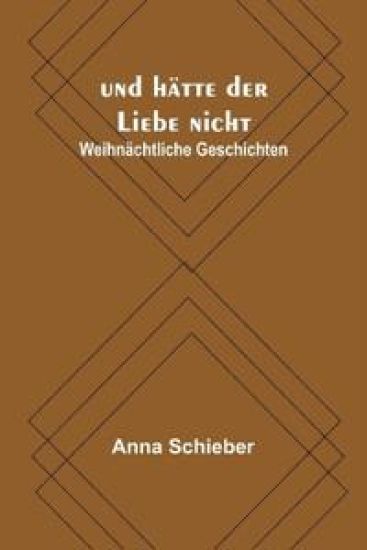 und hätte der Liebe nicht