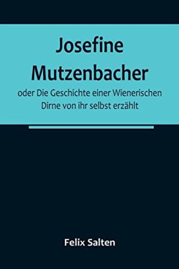 Josefine Mutzenbacher; oder Die Geschichte einer Wienerischen Dirne von ihr selbst erzählt