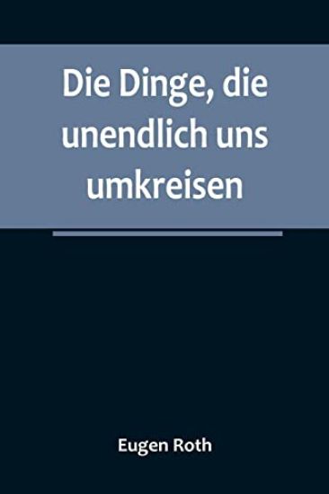 Die Dinge, die unendlich uns umkreisen