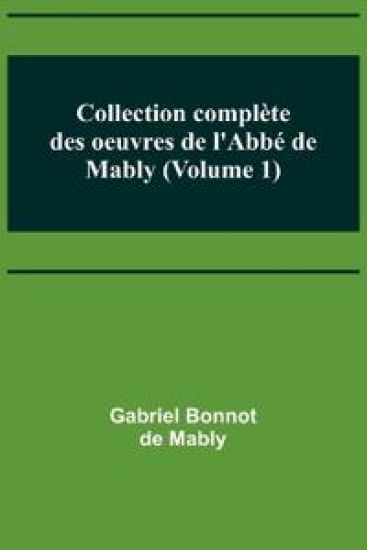Collection complète des oeuvres de l'Abbé de Mably (Volume 1)