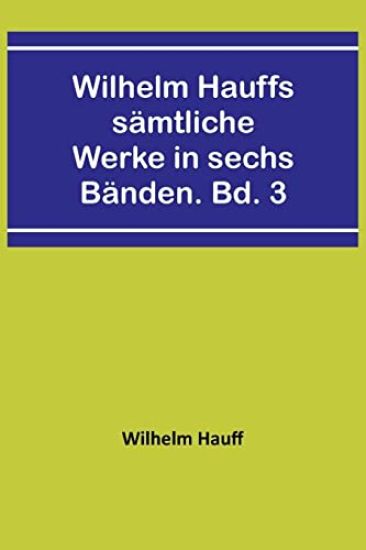 Wilhelm Hauffs sämtliche Werke in sechs Bänden. Bd. 3