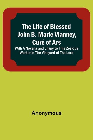 The Life of Blessed John B. Marie Vianney, Curé of Ars