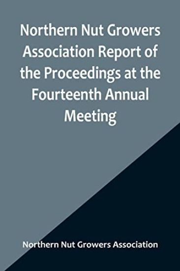 Northern Nut Growers Association Report of the Proceedings at the Fourteenth Annual Meeting; Washington D.C. September 26, 27 and 28 1923
