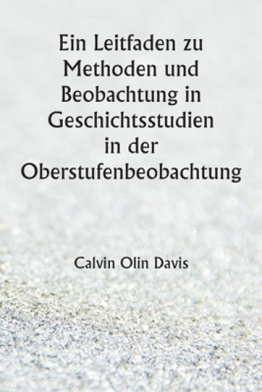 Ein Leitfaden zu Methoden und Beobachtung in Geschichtsstudien in der Oberstufenbeobachtung