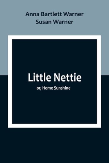 Little Nettie; or, Home Sunshine