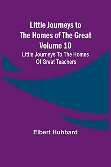 Little Journeys to the Homes of the Great - Volume 10