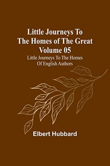Little Journeys to the Homes of the Great - Volume 05