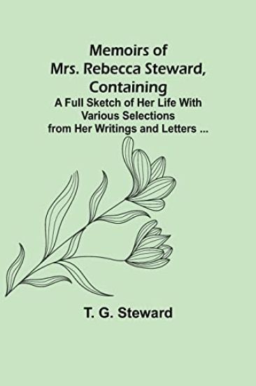 Memoirs of Mrs. Rebecca Steward, Containing