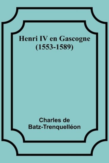 Henri IV en Gascogne (1553-1589)