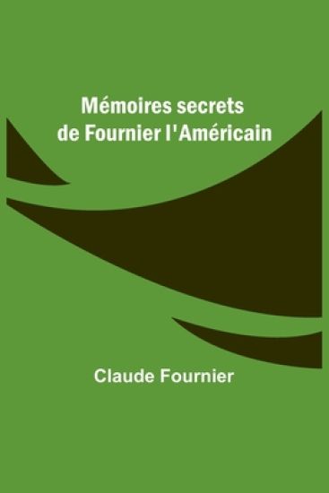 Mémoires secrets de Fournier l'Américain