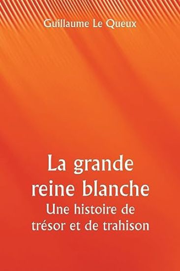 La grande reine blanche Une histoire de trésor et de trahison