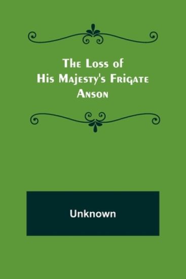 The Loss of His Majesty's Frigate Anson