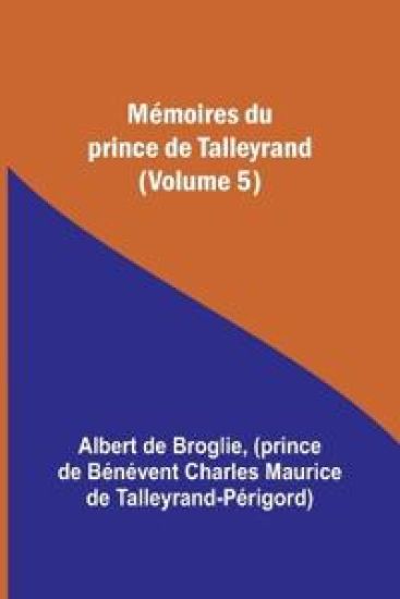 Mémoires du prince de Talleyrand (Volume 5)