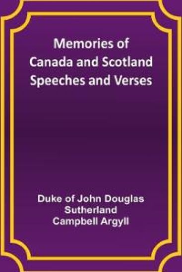 Memories of Canada and Scotland - Speeches and Verses