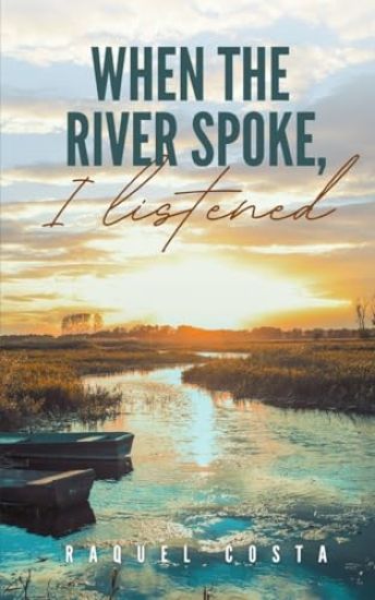 When the river spoke, I listened
