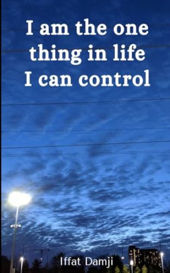 I am the one thing in life I can control