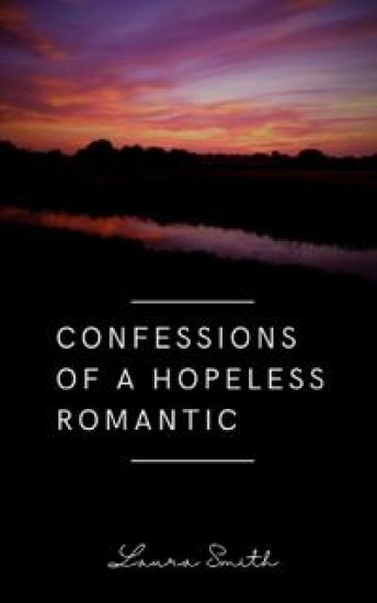 Confessions of a Hopeless Romantic.