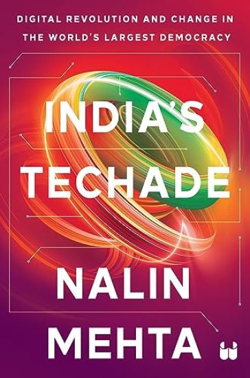 India’s Techade: Digital Revolution and Change in the World’s Largest Democracy