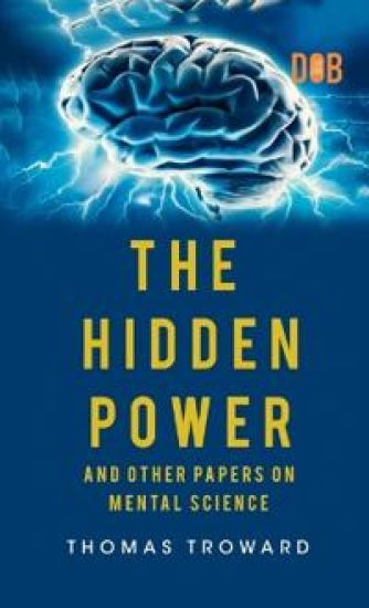 THE HIDDEN POWER AND OTHER PAPERS ON MENTAL SCIENCE