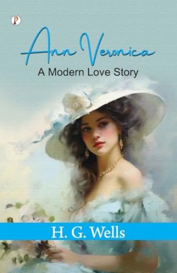 Ann Veronica: A Modern Love Story (Edition1st)