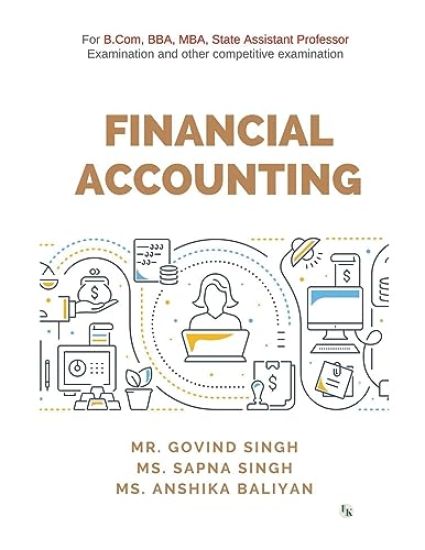 FINANCIAL ACCOUNTING: For B.Com, BBA, MBA, State Assistant Professor Examination and other competitive examination