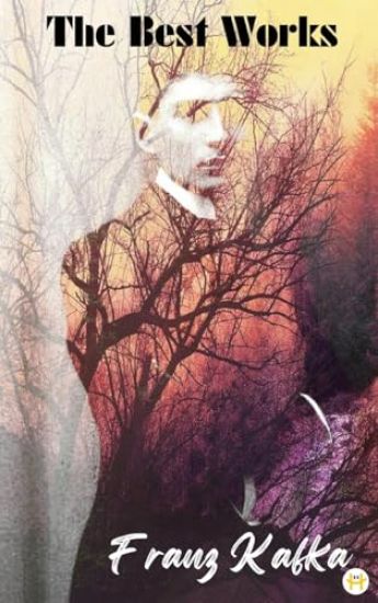 Franz Kafka: The Best Works