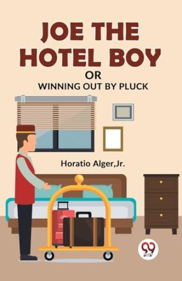 Joe the Hotel Boy or Winning out by Pluck