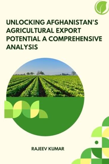 Unlocking Afghanistan's Agricultural Export Potential: A Comprehensive Analysis
