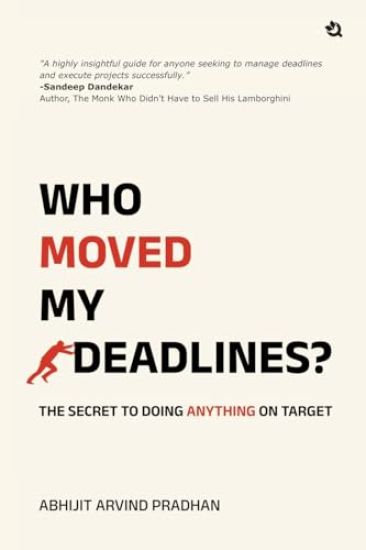 Who Moved My Deadlines?: The Secret To Doing Anything On Target