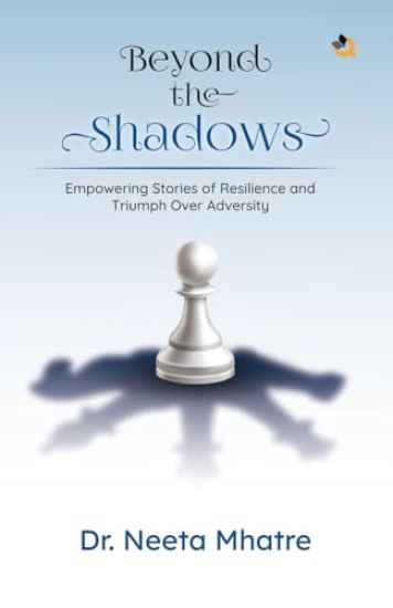 Beyond the Shadows: Empowering Stories of Resilience and Triumph Over Adversity.