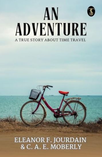 An Adventure A True Story About Time Travel