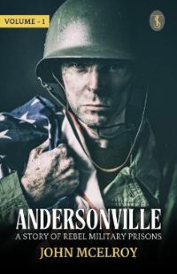 Andersonville: A Story Of Rebel Military Prisons Volume - 1