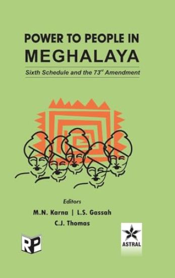 Power to People in Meghalaya: Sixth Schedule and the 73rd Amendment (Edition1st)