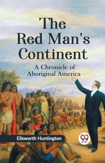 The Red Man's Continent a Chronicle of Aboriginal America