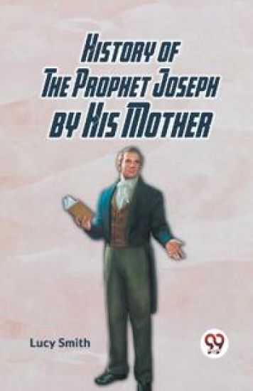 History of the Prophet Joseph by His Mother