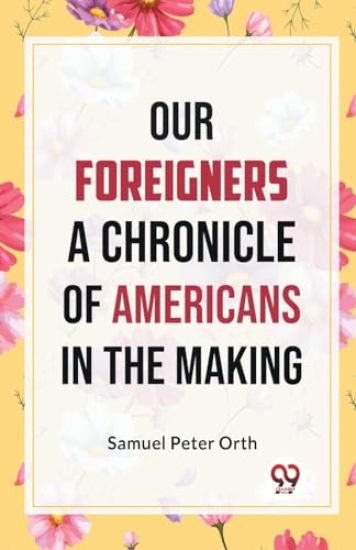 Our Foreigners a Chronicle of Americans in the Making