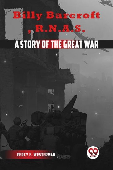 Billy Barcroft R.N.A.S. a Story of the Great War