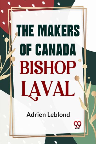 The Makers of Canada Bishop Laval