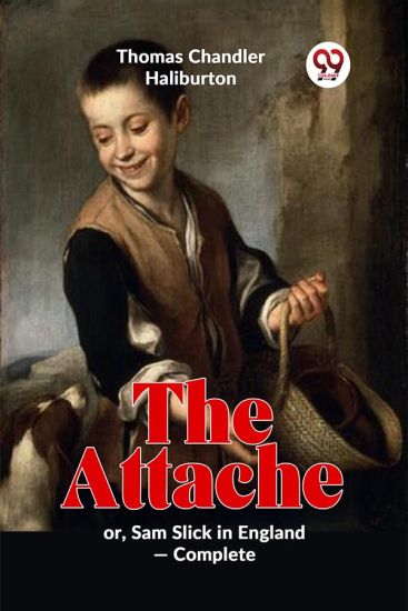 The Attache or, Sam Slick in England -Complete