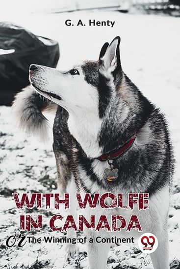 With Wolfe in Canada the Winning of a Continent