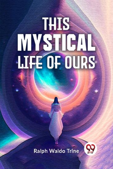 This Mystical Life of Ours
