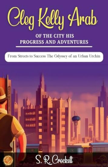 Cleg Kelly, Arab of the City His Progress and Adventures