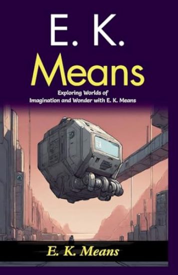 E K Means: Exploring Worlds of Imagination and Wonder with E K Means