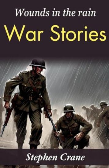 Wounds in the Rain: War Stories: Stephen Crane's Gritty War Narratives