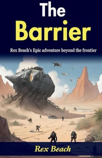 The Barrier: Rex Beach's Epic Adventure Beyond the Frontier