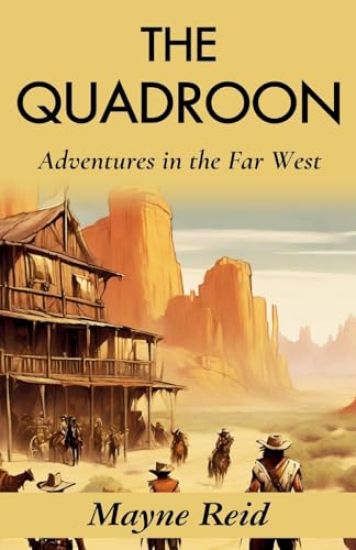 The Quadroon: Adventures in the Far West: Mayne Reid's Frontier Saga